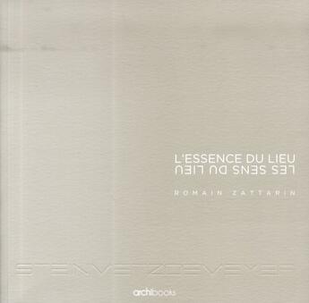 Couverture du livre « L'essence du lieu ; les sens du lieu ; SteinmetzDemeyer, architectes urbanistes » de Romain Zattarin aux éditions Archibooks