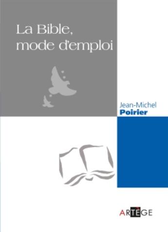 Couverture du livre « La Bible, mode d'emploi » de Jean Michel Poirier aux éditions Artege