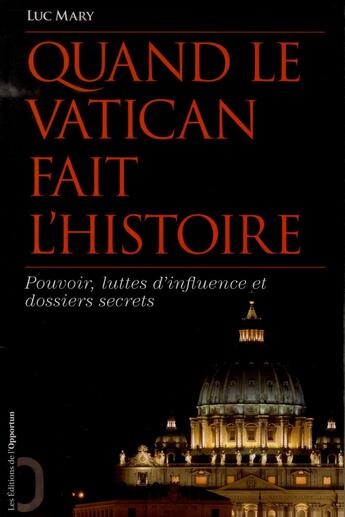 Couverture du livre « Quand le Vatican fait l'histoire » de Luc Mary aux éditions L'opportun