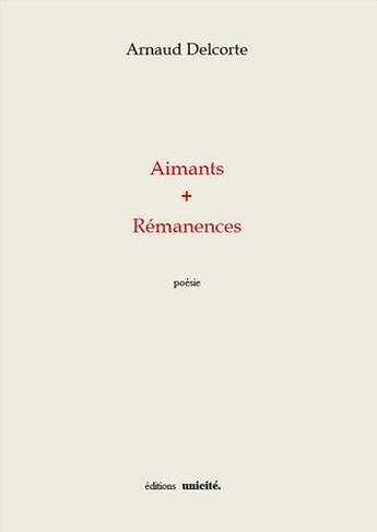 Couverture du livre « Aimants + rémanences » de Arnaud Delcorte aux éditions Unicite