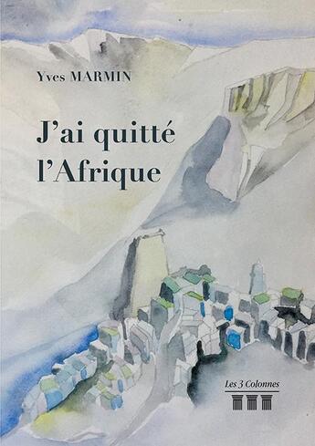 Couverture du livre « J'ai quitté l'Afrique » de Yves Marmin aux éditions Les Trois Colonnes