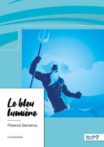 Couverture du livre « Le bleu lumière » de Florence Semence aux éditions Nombre 7