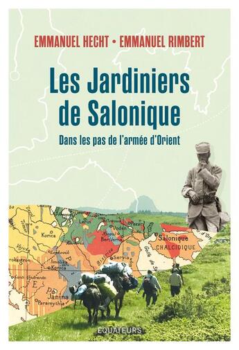 Couverture du livre « Les jardiniers de Salonique : voyage dans les balkans sur les traces des poilus d'orient » de Emmanuel Hecht aux éditions Des Equateurs