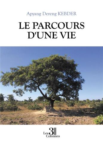 Couverture du livre « Le parcours d'une vie » de Apyang Dereng Kebder aux éditions Les Trois Colonnes