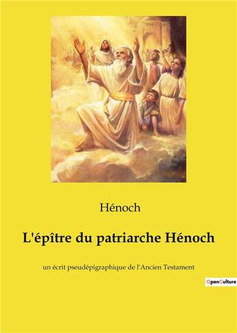 Couverture du livre « L'épître du patriarche Hénoch : un écrit pseudépigraphique de l'Ancien Testament » de Hénoch aux éditions Culturea