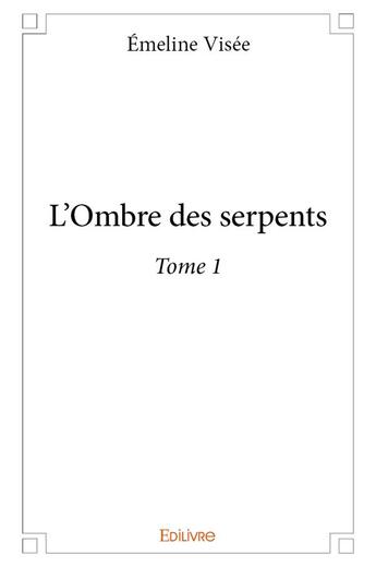 Couverture du livre « L'ombre des serpents - t01 - l'ombre des serpents » de Visee Emeline aux éditions Edilivre