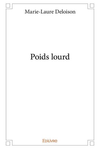 Couverture du livre « Poids lourd » de Deloison Marie-Laure aux éditions Edilivre