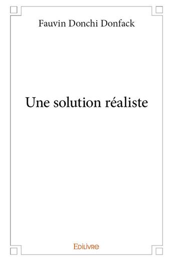 Couverture du livre « Une solution réaliste » de Donchi Donfack F. aux éditions Edilivre