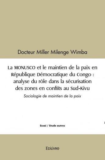 Couverture du livre « La monusco et le maintien de la paix en republique democratique du congo : analyse du role dans la s » de Milenge Wimba Miller aux éditions Edilivre