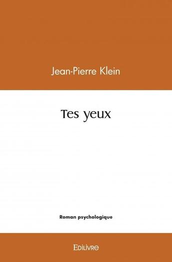 Couverture du livre « Tes yeux » de Jean-Pierre Klein aux éditions Edilivre