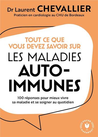 Couverture du livre « Tout ce que vous devez savoir sur les maladies auto-immunes : 100 réponses pour mieux vivre sa maladie et se soigner au quotidien » de Laurent Chevallier aux éditions Marabout