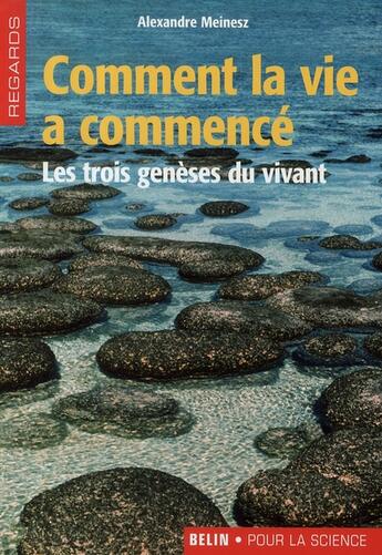 Couverture du livre « Comment la vie a commencé ; les trois génèses du vivant » de Alexandre Meinesz aux éditions Belin