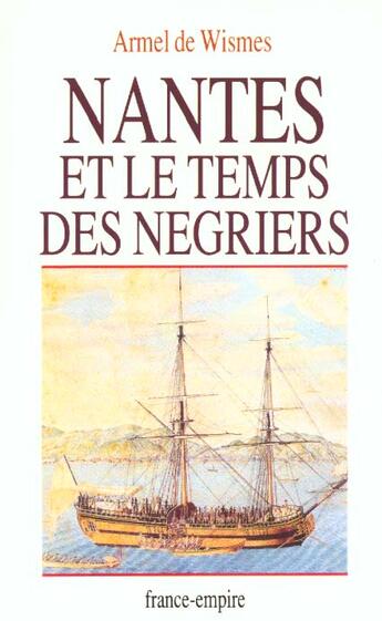 Couverture du livre « Nantes et le temps des négriers » de Armel De Wismes aux éditions France-empire