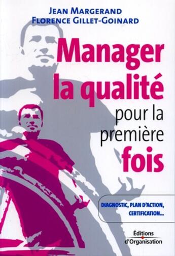 Couverture du livre « Manager la qualité pour la première fois ; diagnostic, plan d'action, certification... » de Florence Gillet-Goinard et Jean Margerand aux éditions Organisation