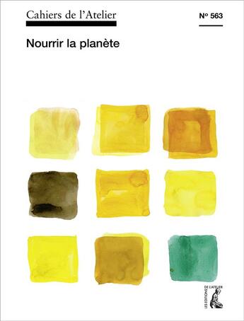 Couverture du livre « Cahiers de l'atelier T.563 ; nourrir la planète » de Cahiers De L'Atelier aux éditions Atelier