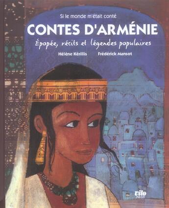 Couverture du livre « Contes d'Arménie ; au pays de la reine anahit » de Helene Kerillis et Frederick Mansot aux éditions Vilo Jeunesse