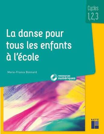 Couverture du livre « La danse pour tous les enfants à l'école ; cycles 1, 2, 3 (édition 2020) » de Marie-France Bonnard aux éditions Retz