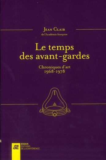 Couverture du livre « Le temps des avant-gardes ; chroniques d'art 1968-1978 » de Jean Clair aux éditions La Difference