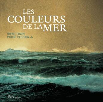 Couverture du livre « Les couleurs de la mer » de Irene Frain et Philip Plisson aux éditions La Martiniere