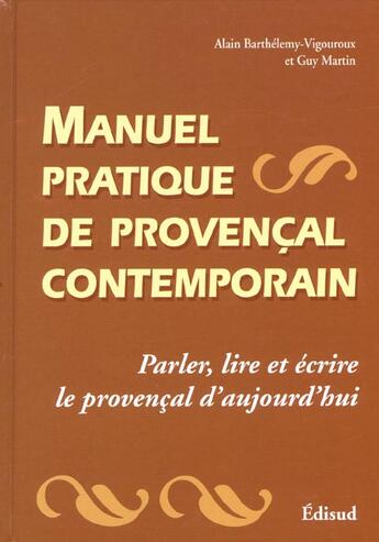 Couverture du livre « Manuel Pratique De Provencal Contemporain » de Alain Barthelemy-Vigouroux et Guy Martin aux éditions Edisud