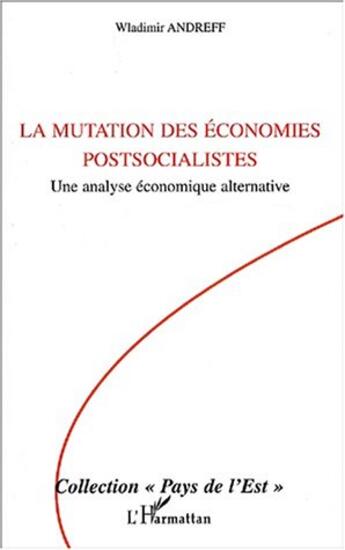 Couverture du livre « La mutation des economies postsocialistes - une analyse economique alternative » de Wladimir Andreff aux éditions L'harmattan