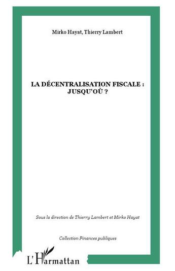 Couverture du livre « La décentralisation fiscale : jusqu'où ? » de Mirko Hayat et Thierry Lambert aux éditions L'harmattan