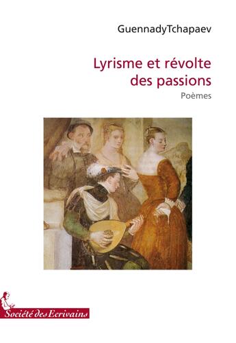 Couverture du livre « Lyrisme et révolte des passions » de Guennady Tchapaev aux éditions Societe Des Ecrivains