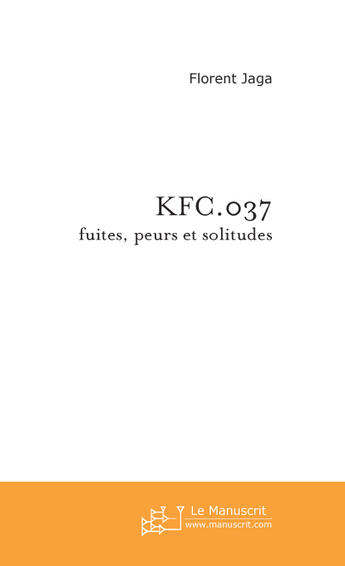 Couverture du livre « Kfc.037 ; fuites, peurs et solitudes » de Jaga-F aux éditions Le Manuscrit