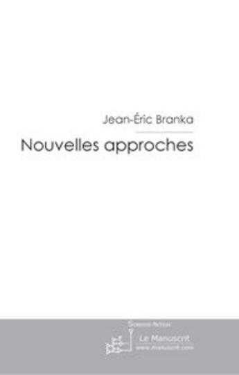 Couverture du livre « Nouvelles approches » de Jean-Eric Branka aux éditions Le Manuscrit