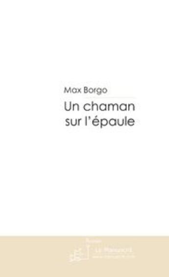 Couverture du livre « Un chaman sur l'epaule » de Max Borgo aux éditions Le Manuscrit