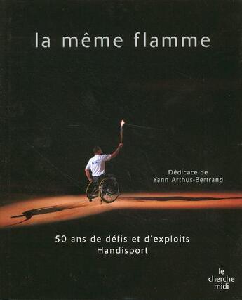 Couverture du livre « La meme flamme - 50 ans de defits et d'exploits handisport » de Federation Francaise aux éditions Cherche Midi
