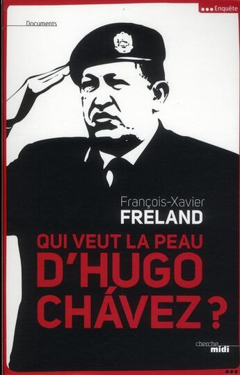 Couverture du livre « Qui veut la peau d'Hugo Chavez ? » de François-Xavier Freland aux éditions Cherche Midi