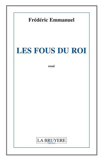 Couverture du livre « Les fous du roi » de Frederic Emmanuel aux éditions La Bruyere