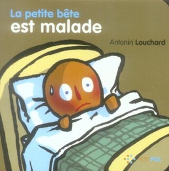 Couverture du livre « La petite bête est malade » de Antonin Louchard aux éditions Petit Pol