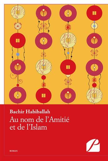 Couverture du livre « Au nom de l'amitie et de l'islam » de Bachir Habiballah aux éditions Du Pantheon