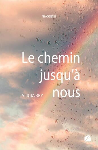 Couverture du livre « Le chemin jusqu'à nous » de Alicia Rey aux éditions Editions Du Panthéon