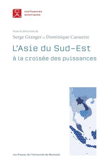 Couverture du livre « Asie du Sud-Est ; à la croisée des puissances » de Serge Granger et Dominique Caouette aux éditions Pu De Montreal