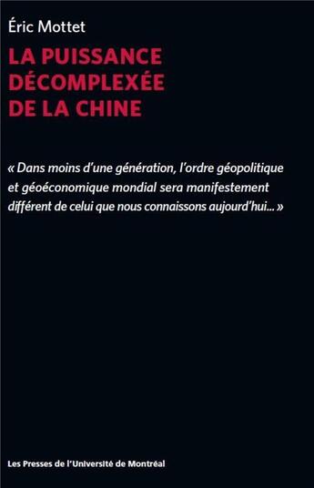 Couverture du livre « La puissance décomplexée de la Chine » de Eric Mottet aux éditions Pu De Montreal