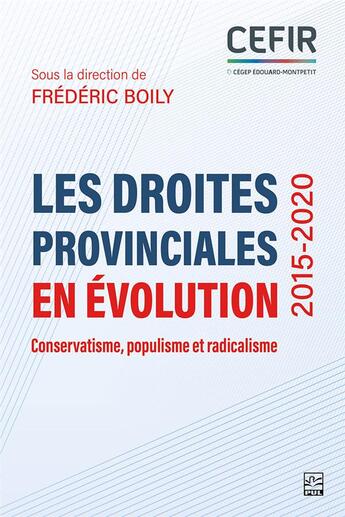 Couverture du livre « Les droites provinciales en évolution (2015-2020) : conservatisme, populisme et radicalisme » de Frederic Boily aux éditions Presses De L'universite De Laval