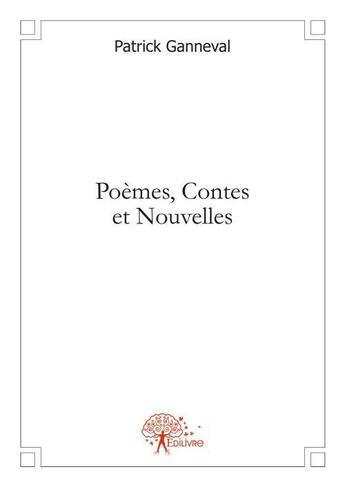 Couverture du livre « Poemes, contes et nouvelles » de Patrick Ganneval aux éditions Edilivre