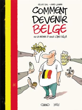 Couverture du livre « Comment devenir belge ; ou le rester si vous l'êtes déjà » de Gilles Dal et Frederic Jannin aux éditions Jungle
