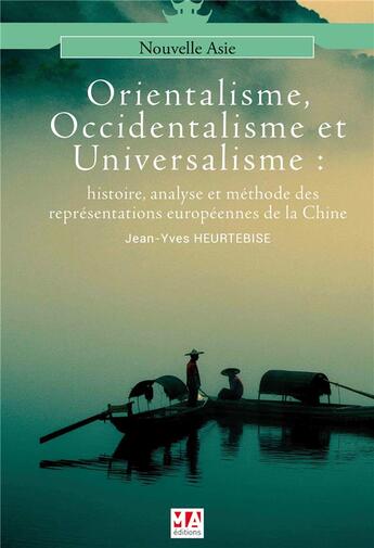 Couverture du livre « Orientalisme, occidentalisme et universalisme ; histoire, analyse et méthode des représentations européennes de la Chine » de Jean-Yves Heurtebise aux éditions Ma