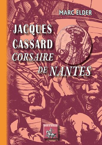 Couverture du livre « Jacques Cassard corsaire de Nantes » de Marc Elder aux éditions Editions Des Regionalismes