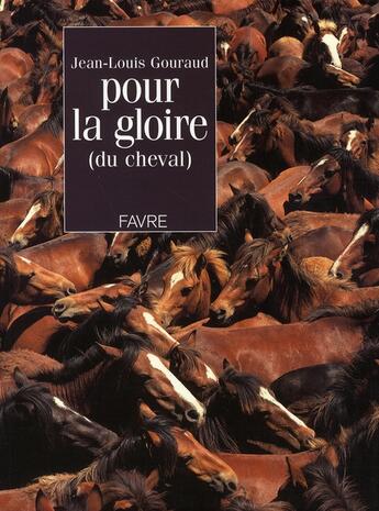 Couverture du livre « Pour la gloire du cheval » de Jean-Louis Gouraud aux éditions Favre