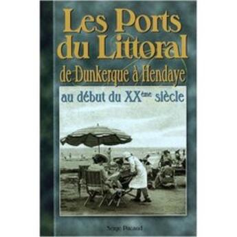 Couverture du livre « Les ports du littoral ; de Dunkerque à Hendaye au début du XX siècle » de Serge Pacaud aux éditions Communication Presse Edition