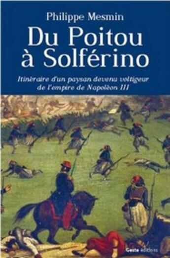 Couverture du livre « Du Poitou à Solférino ; itinéraire d'un paysan devenu voltigeur de l'empire de Napoléon III » de Philippe Mesmin aux éditions Geste