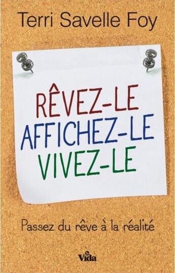 Couverture du livre « Rêvez-le, affichez-le, vivez-le ; passez du rêve à la réalité » de Terri Savelle Foy aux éditions Vida