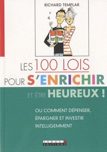Couverture du livre « Les 100 lois pour s'enrichir et être heureux ; ou comment dépenser, épargner et investir intelligemment » de Richard Templar aux éditions Leduc