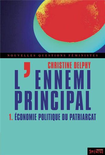 Couverture du livre « L'ennemi principal t.1 ; économie politique du patriarcat » de Christine Delphy aux éditions Syllepse