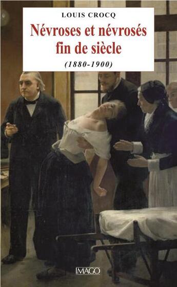 Couverture du livre « Névroses et névrosés fin de siècle (1880-1900) » de Louis Crocq aux éditions Imago